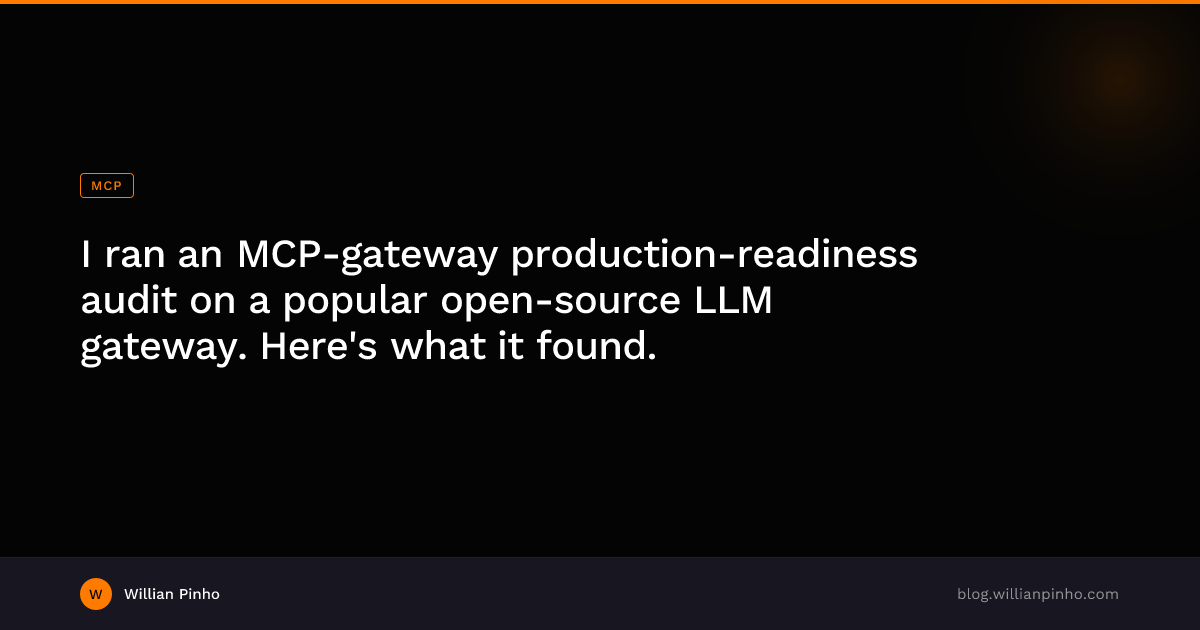 Cover image for I ran an MCP-gateway production-readiness audit on a popular open-source LLM gateway. Here's what it found.